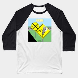 More Effective Rail Road Crossing Warning Sign Baseball T-Shirt